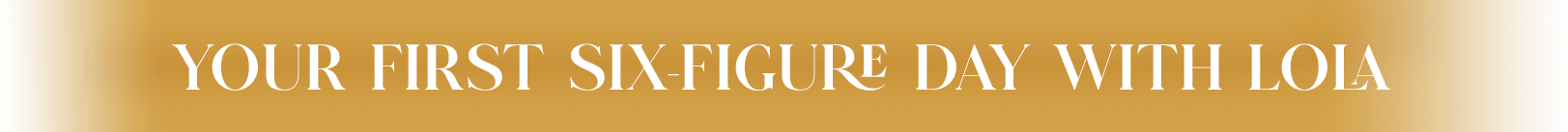 Your First Six-Figure Day with Lola