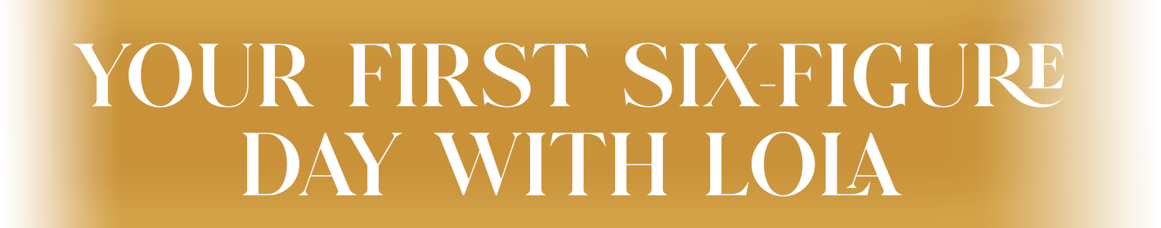 Your First Six-Figure Day with Lola